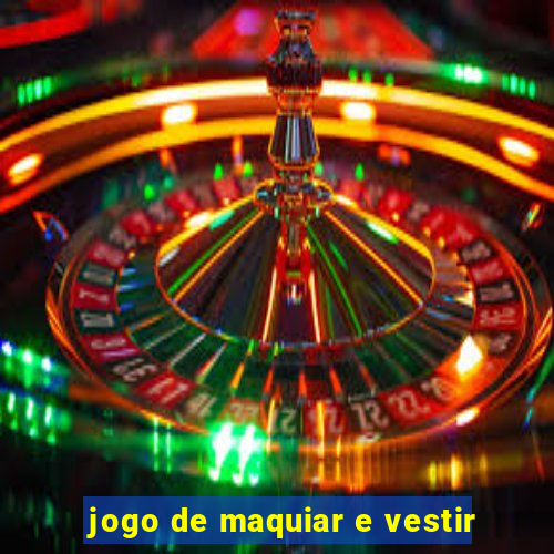 jogo de maquiar e vestir